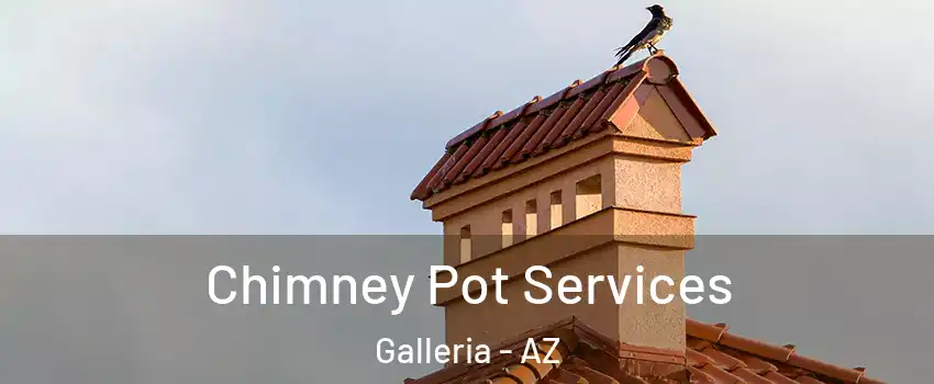 Chimney Pot Services Galleria - AZ