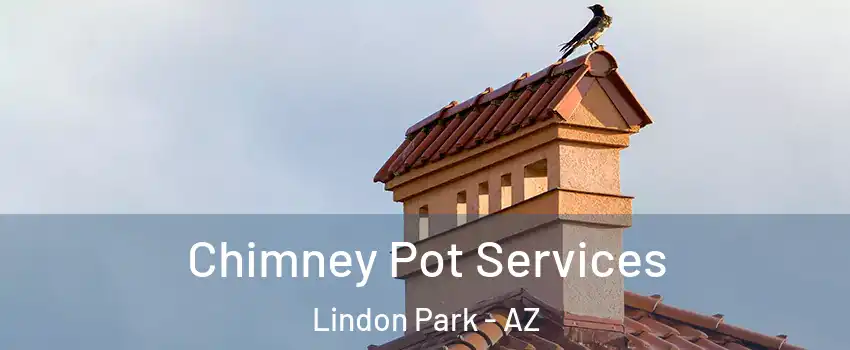 Chimney Pot Services Lindon Park - AZ