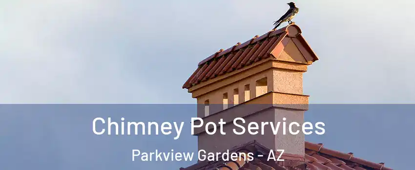 Chimney Pot Services Parkview Gardens - AZ