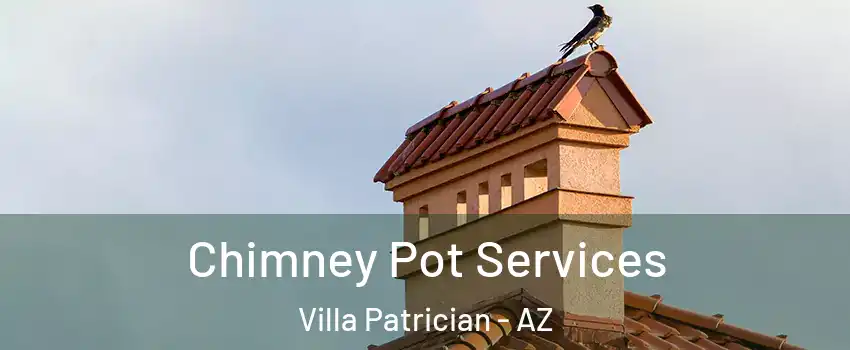 Chimney Pot Services Villa Patrician - AZ