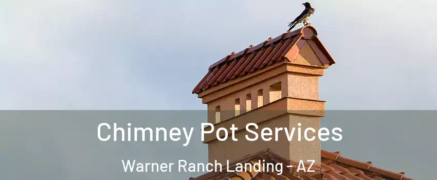 Chimney Pot Services Warner Ranch Landing - AZ