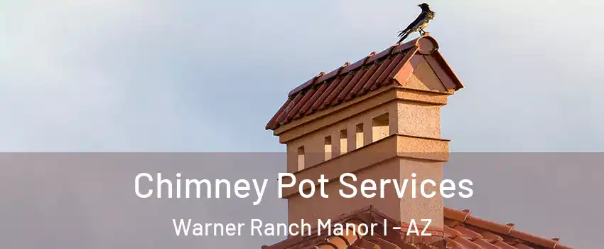 Chimney Pot Services Warner Ranch Manor I - AZ