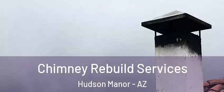 Chimney Rebuild Services Hudson Manor - AZ