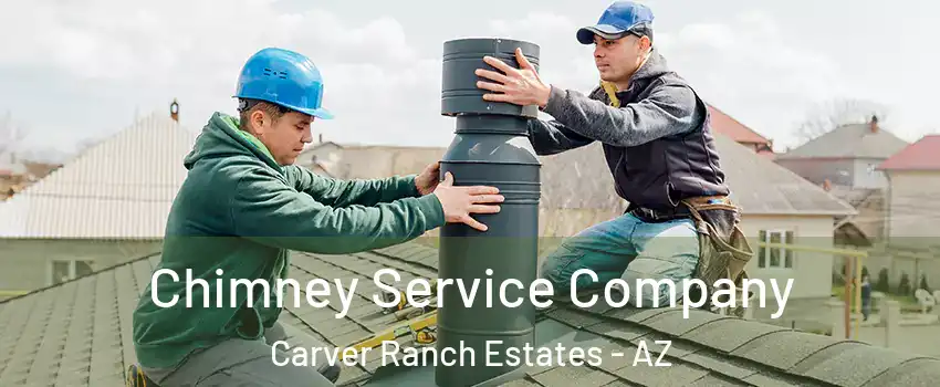 Chimney Service Company Carver Ranch Estates - AZ