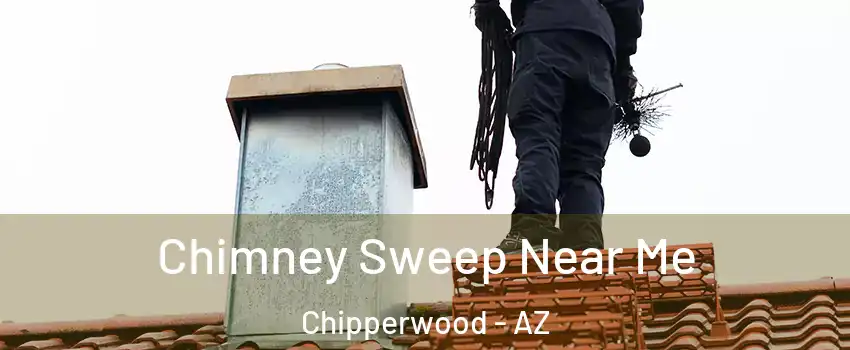 Chimney Sweep Near Me Chipperwood - AZ