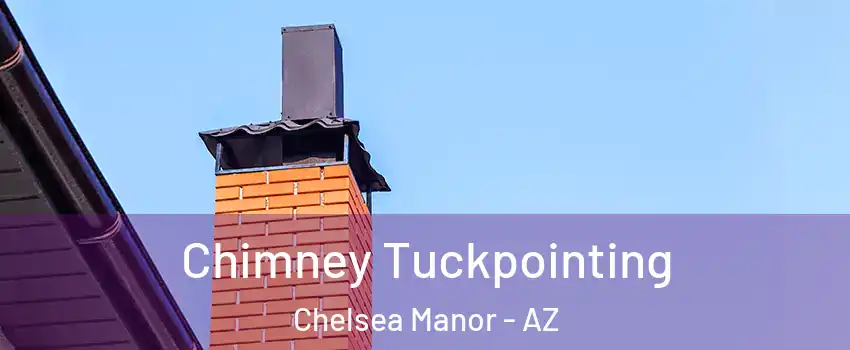 Chimney Tuckpointing Chelsea Manor - AZ