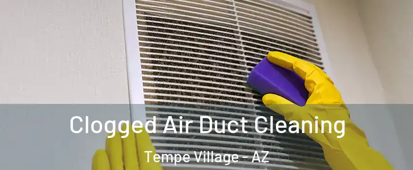 Clogged Air Duct Cleaning Tempe Village - AZ