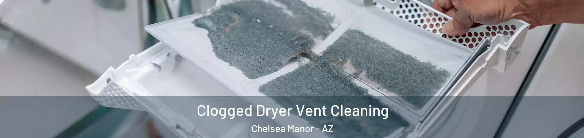 Clogged Dryer Vent Cleaning Chelsea Manor - AZ