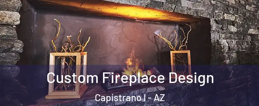 Custom Fireplace Design Capistrano I - AZ