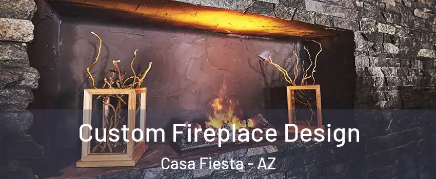 Custom Fireplace Design Casa Fiesta - AZ