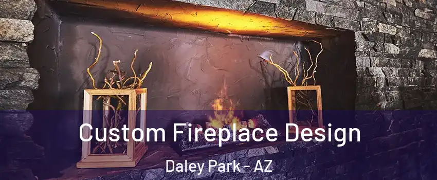 Custom Fireplace Design Daley Park - AZ