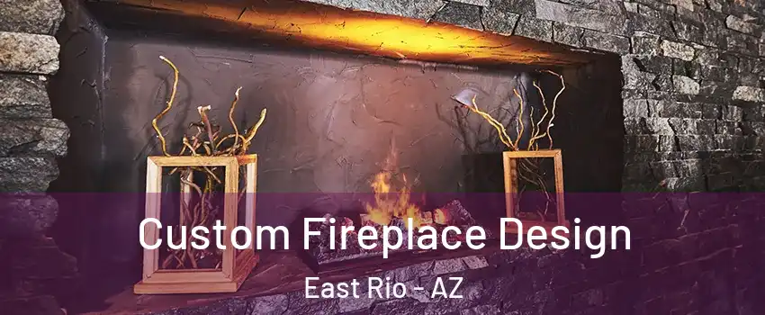 Custom Fireplace Design East Rio - AZ