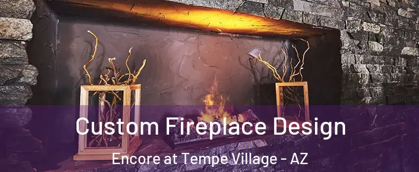 Custom Fireplace Design Encore at Tempe Village - AZ