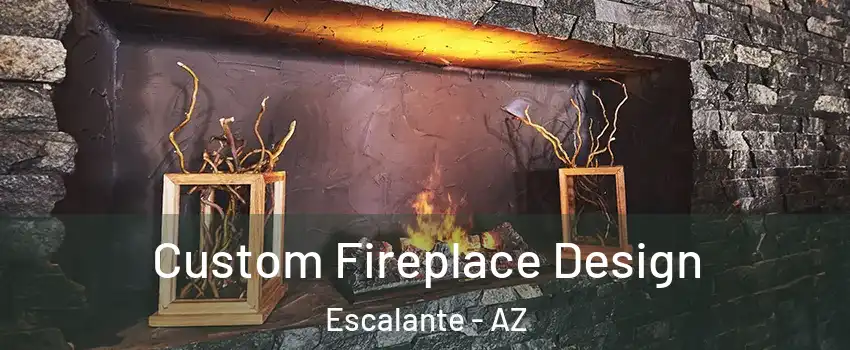 Custom Fireplace Design Escalante - AZ