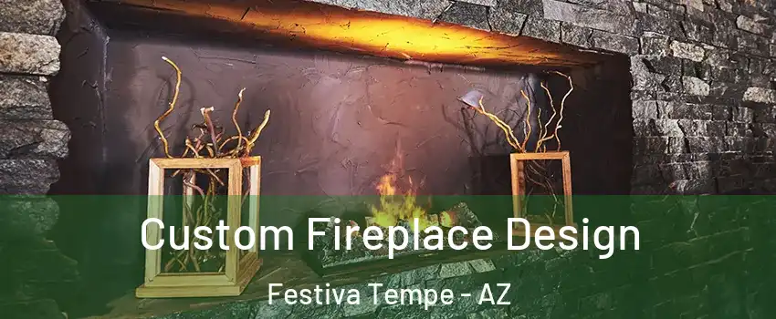 Custom Fireplace Design Festiva Tempe - AZ