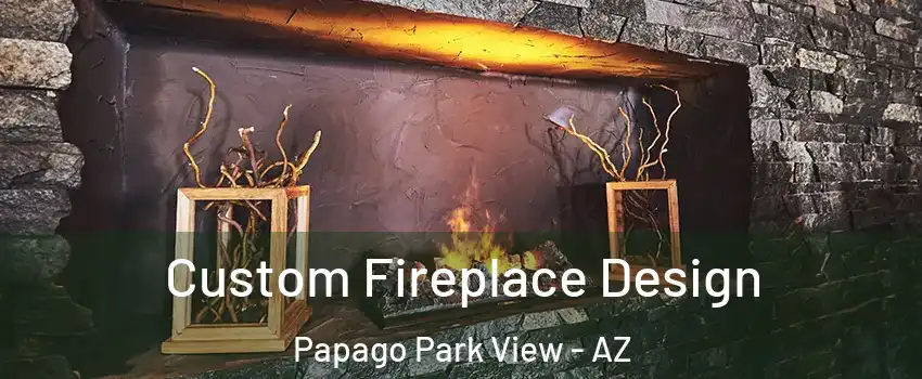 Custom Fireplace Design Papago Park View - AZ