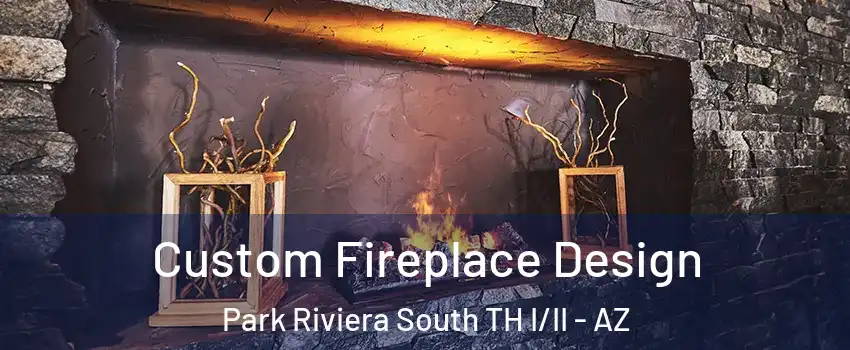 Custom Fireplace Design Park Riviera South TH I/II - AZ