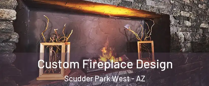 Custom Fireplace Design Scudder Park West - AZ