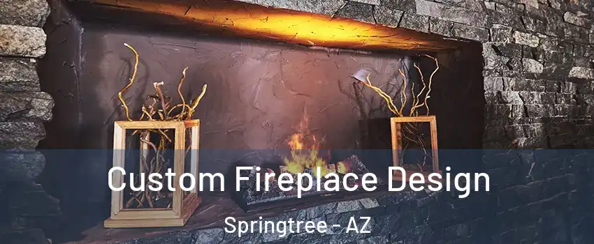 Custom Fireplace Design Springtree - AZ