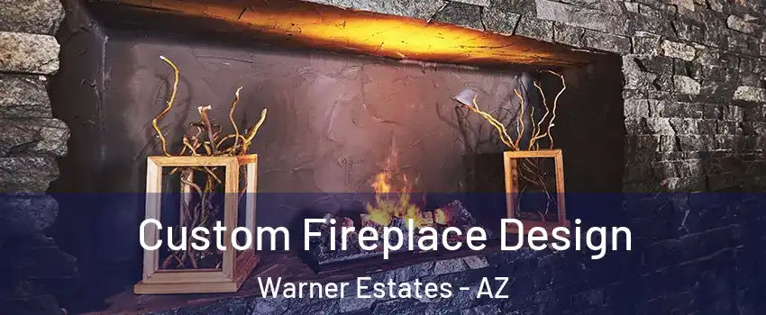 Custom Fireplace Design Warner Estates - AZ