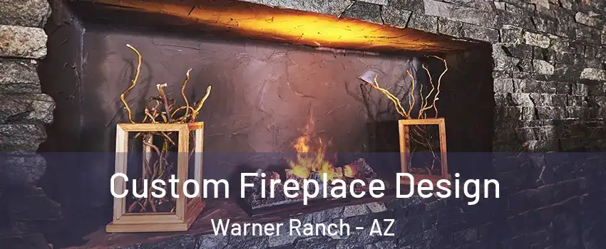 Custom Fireplace Design Warner Ranch - AZ