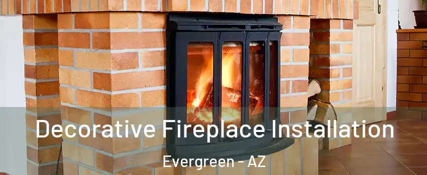 Decorative Fireplace Installation Evergreen - AZ