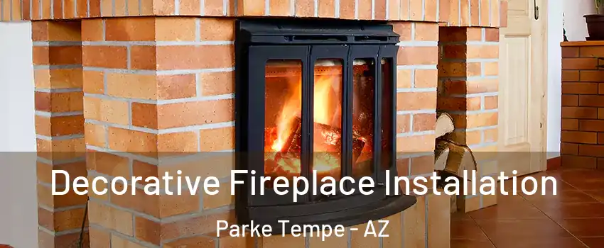 Decorative Fireplace Installation Parke Tempe - AZ