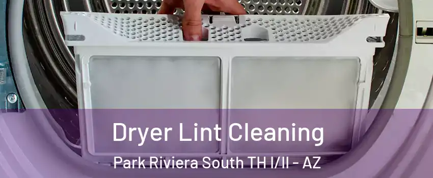 Dryer Lint Cleaning Park Riviera South TH I/II - AZ