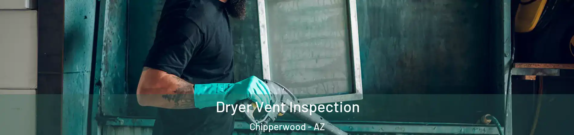 Dryer Vent Inspection Chipperwood - AZ