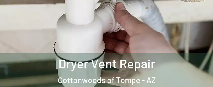 Dryer Vent Repair Cottonwoods of Tempe - AZ