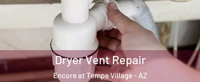 Dryer Vent Repair Encore at Tempe Village - AZ