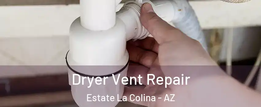 Dryer Vent Repair Estate La Colina - AZ