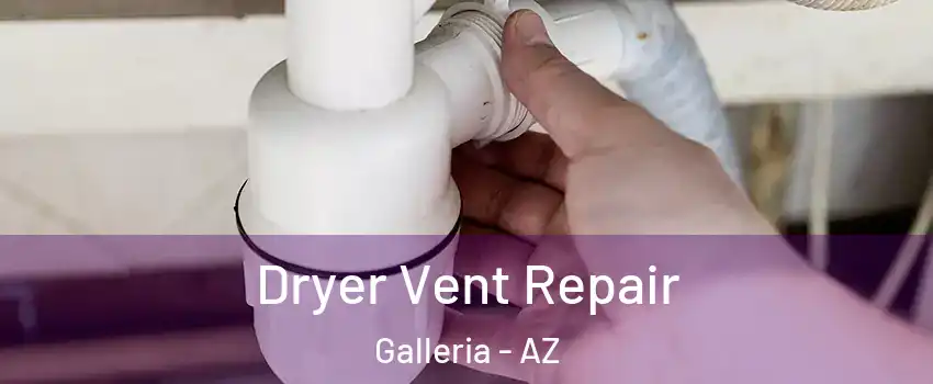 Dryer Vent Repair Galleria - AZ