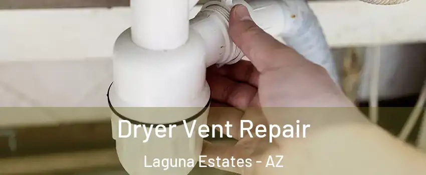 Dryer Vent Repair Laguna Estates - AZ