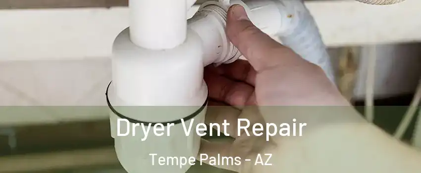 Dryer Vent Repair Tempe Palms - AZ