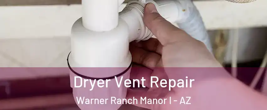 Dryer Vent Repair Warner Ranch Manor I - AZ