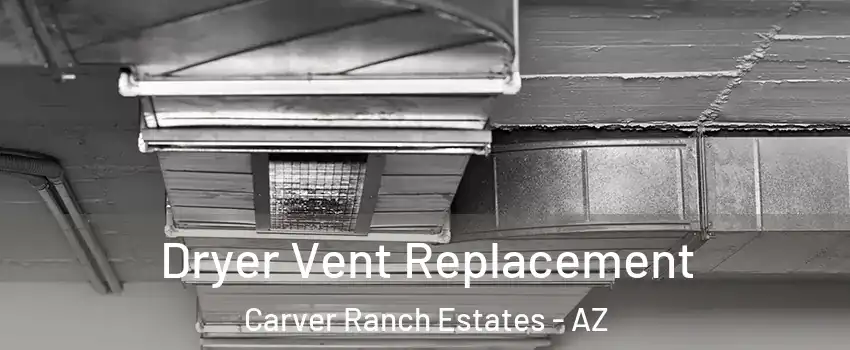 Dryer Vent Replacement Carver Ranch Estates - AZ