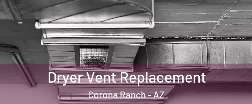 Dryer Vent Replacement Corona Ranch - AZ