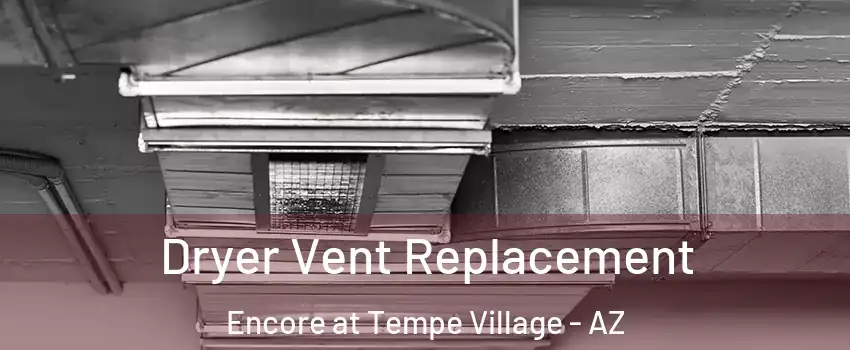 Dryer Vent Replacement Encore at Tempe Village - AZ