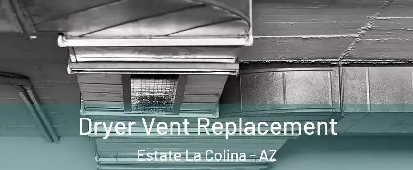 Dryer Vent Replacement Estate La Colina - AZ