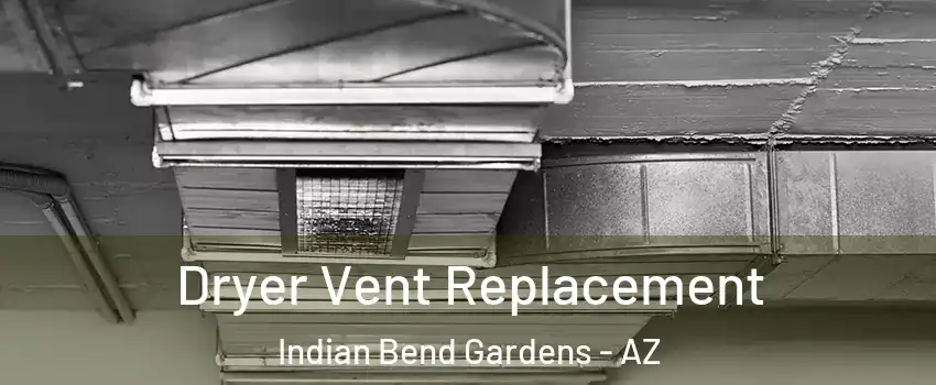 Dryer Vent Replacement Indian Bend Gardens - AZ