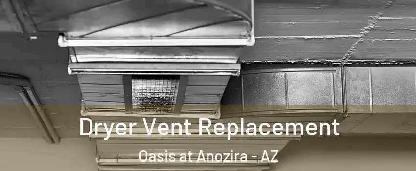 Dryer Vent Replacement Oasis at Anozira - AZ