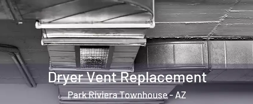 Dryer Vent Replacement Park Riviera Townhouse - AZ