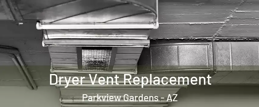 Dryer Vent Replacement Parkview Gardens - AZ