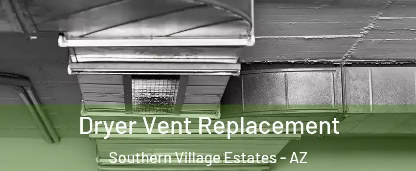 Dryer Vent Replacement Southern Village Estates - AZ