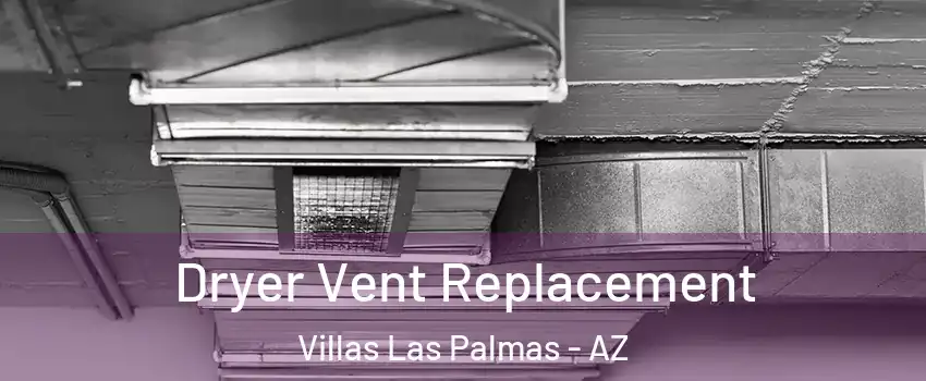 Dryer Vent Replacement Villas Las Palmas - AZ