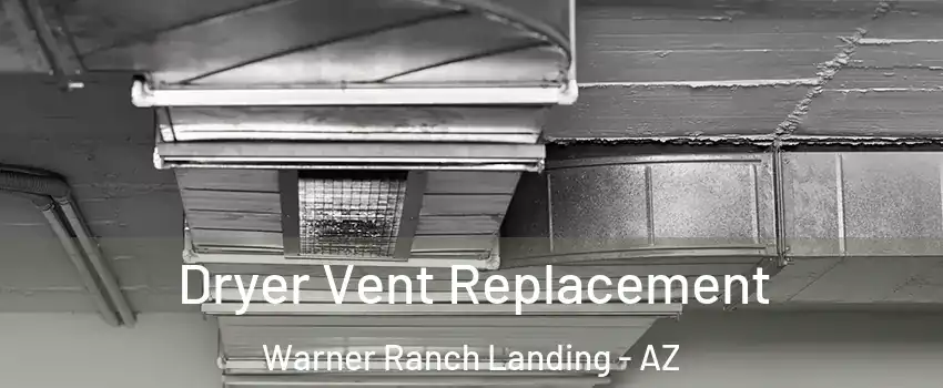 Dryer Vent Replacement Warner Ranch Landing - AZ