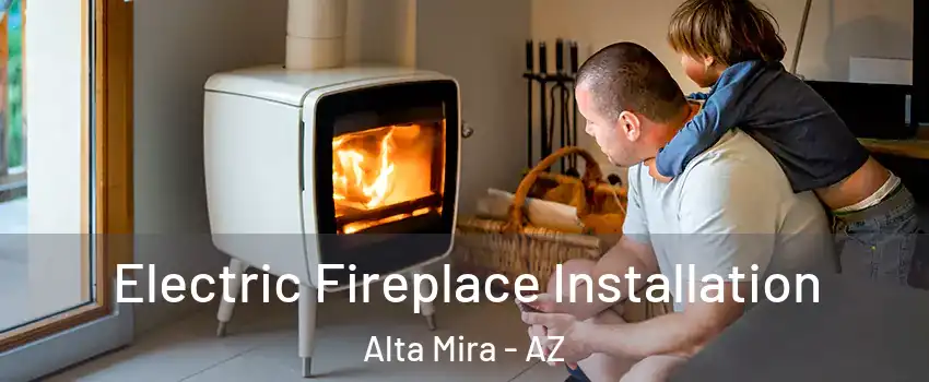 Electric Fireplace Installation Alta Mira - AZ