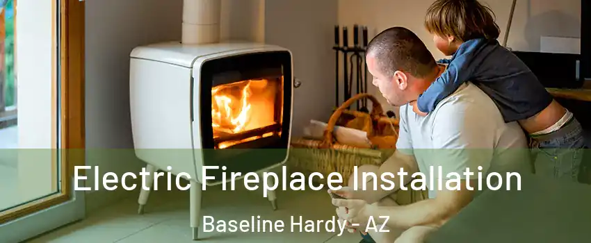 Electric Fireplace Installation Baseline Hardy - AZ