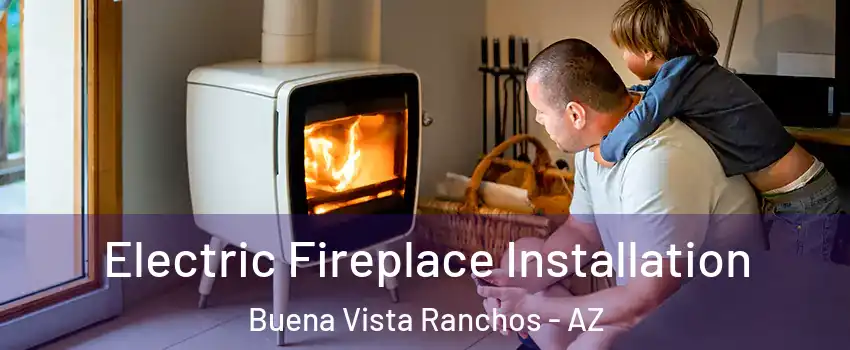 Electric Fireplace Installation Buena Vista Ranchos - AZ